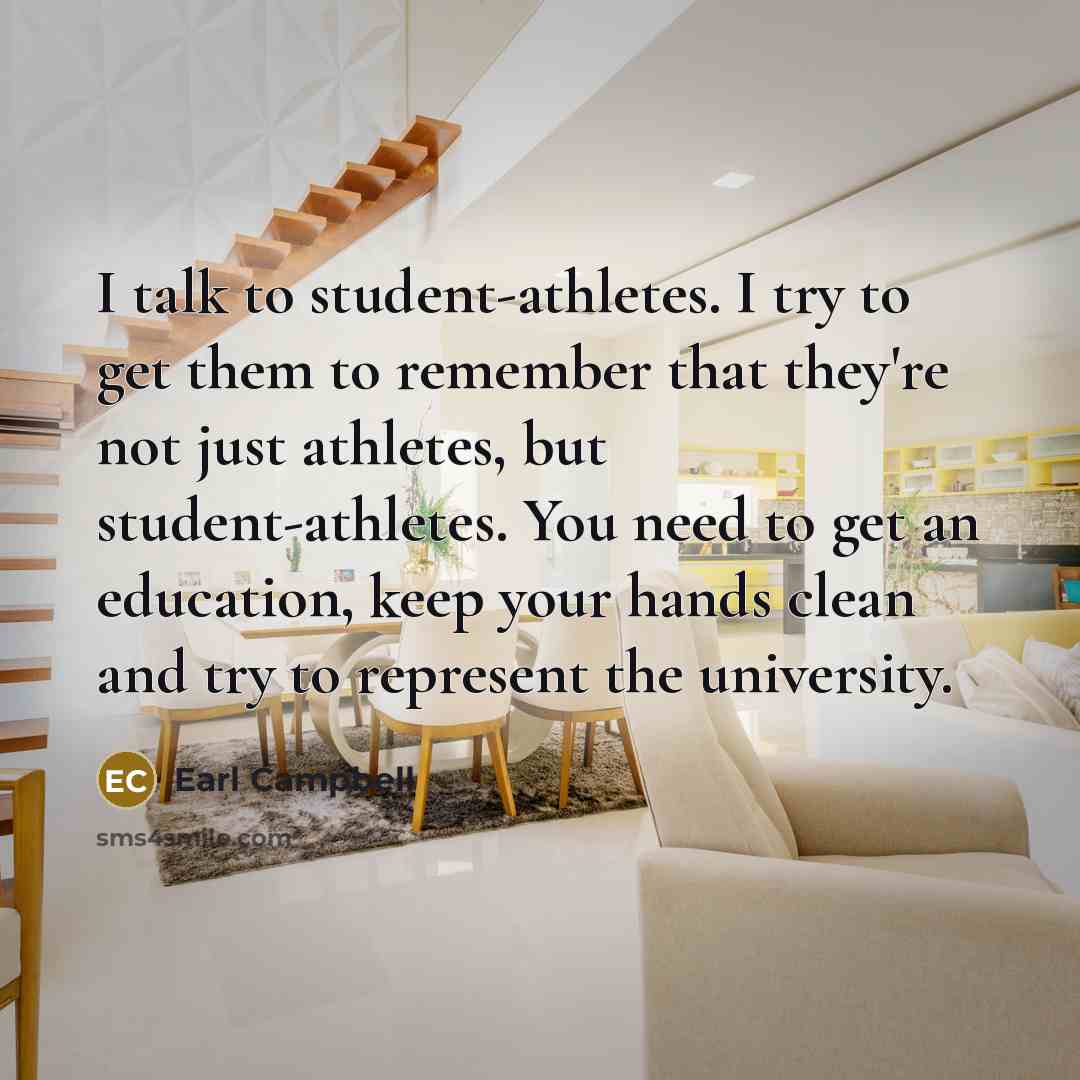 “I talk to student-athletes. I try to get them to…” quote by Earl Campbell