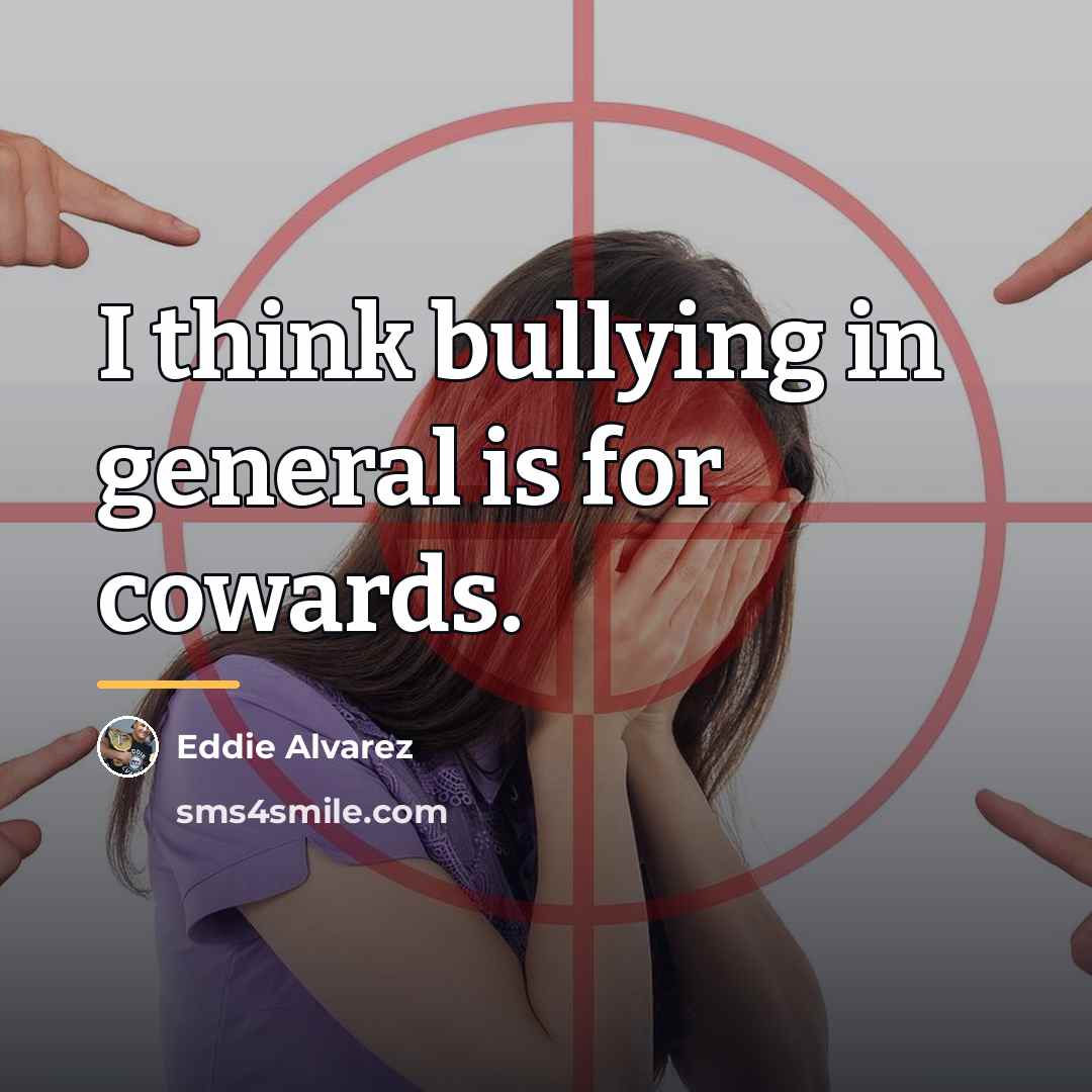 “I think bullying in general is for cowards.…” quote by Eddie Alvarez