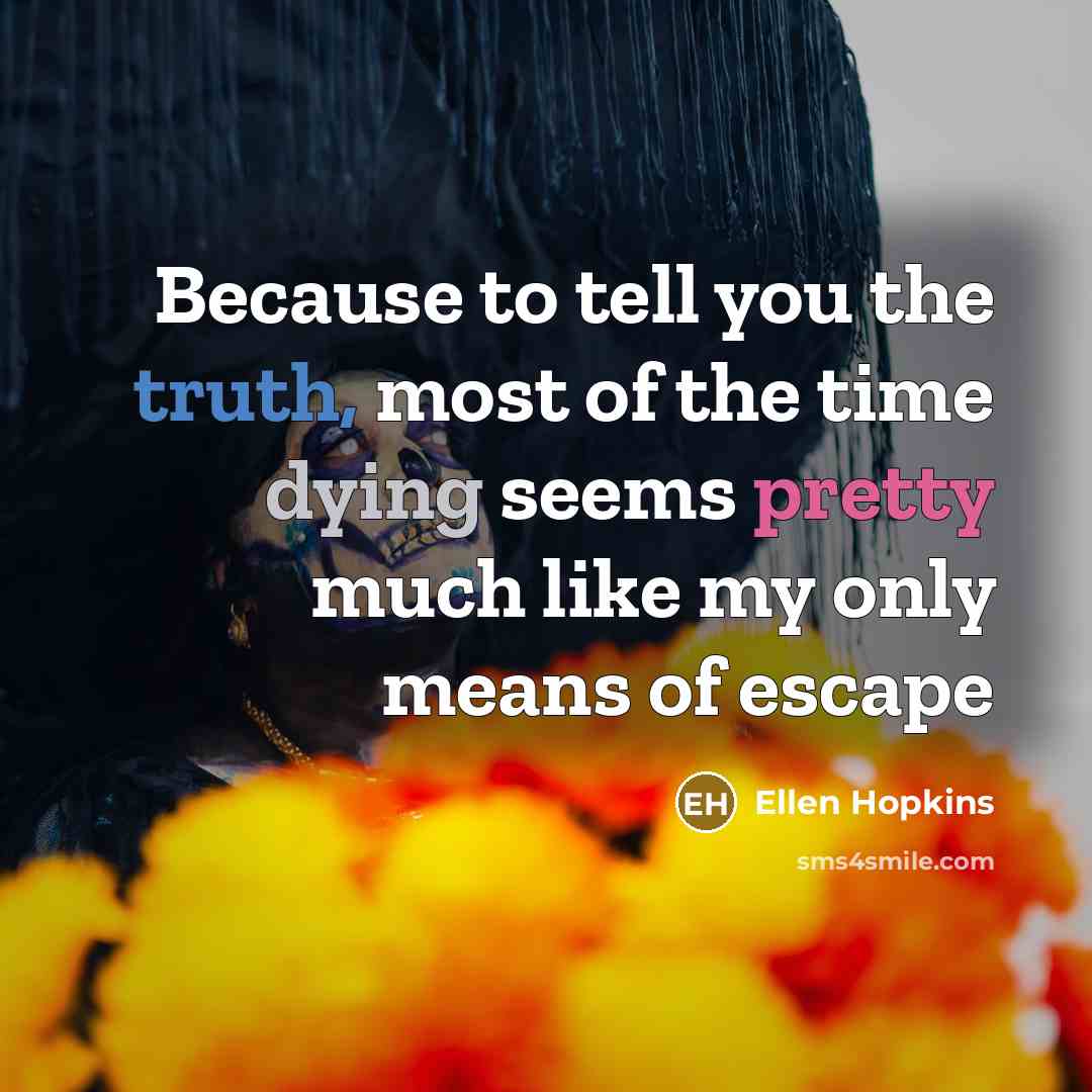 “Because to tell you the truth, most of the time…” quote by Ellen Hopkins