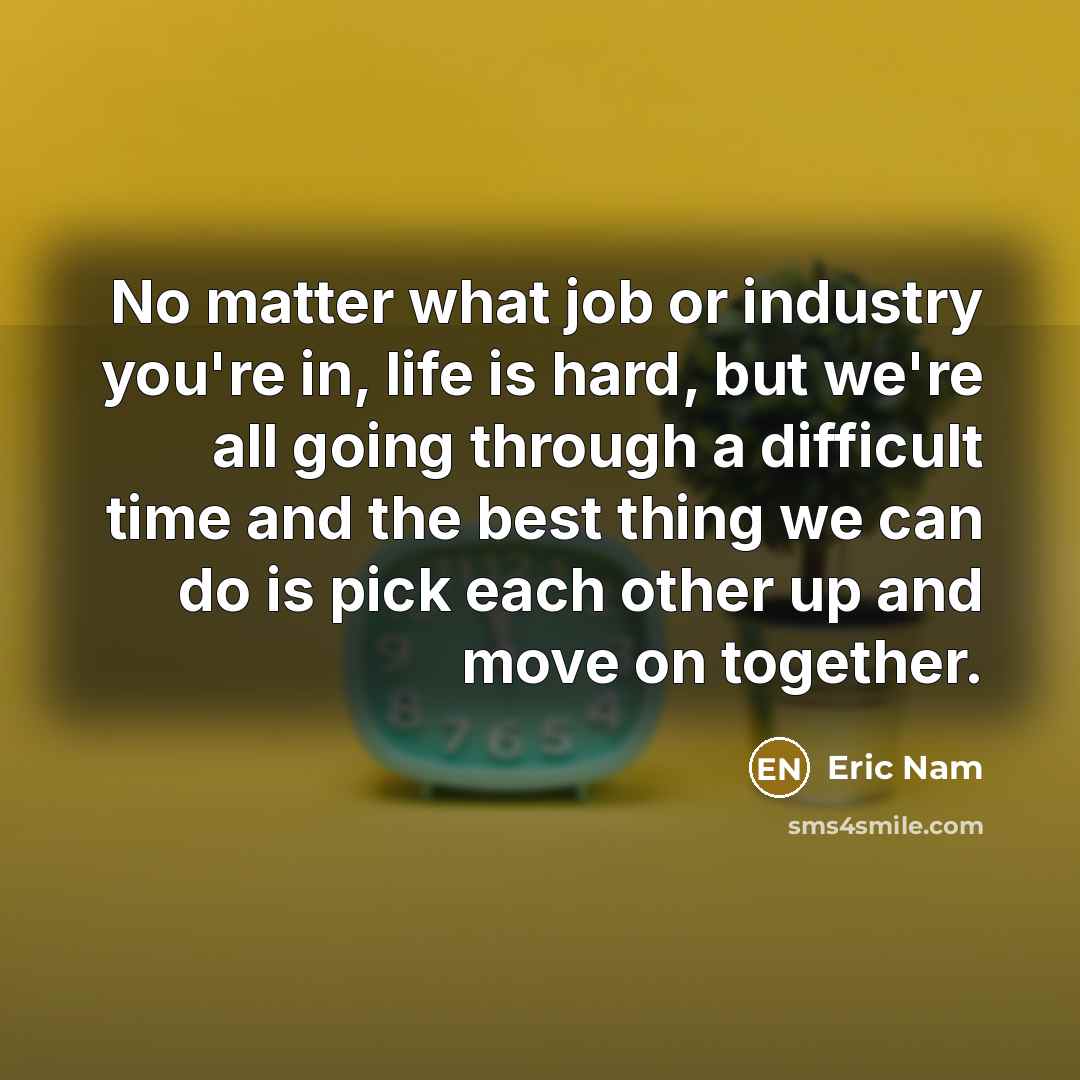 “No matter what job or industry you're in, life is…” quote by Eric Nam