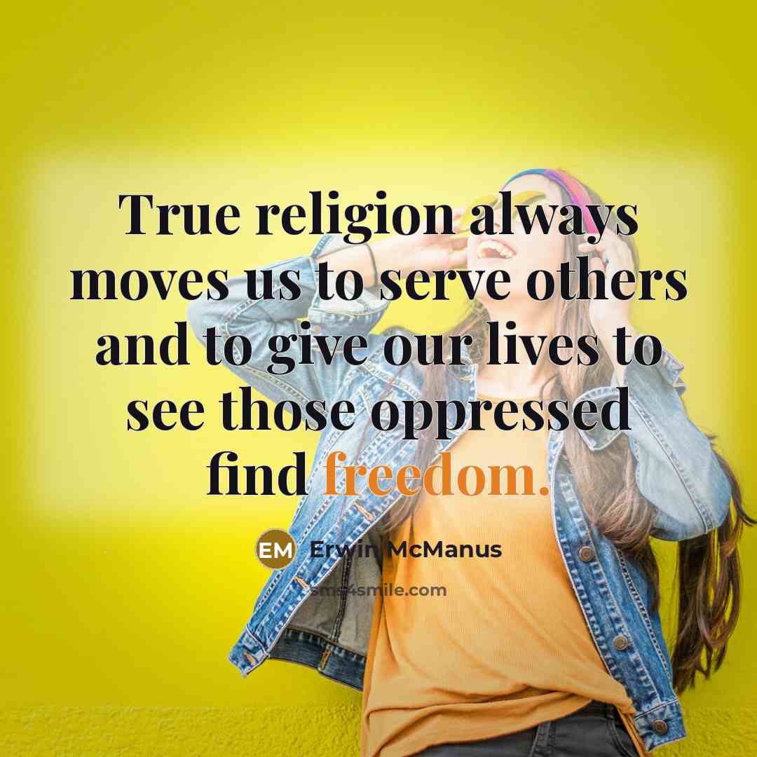 “True religion always moves us to serve others and to…” quote by Erwin McManus