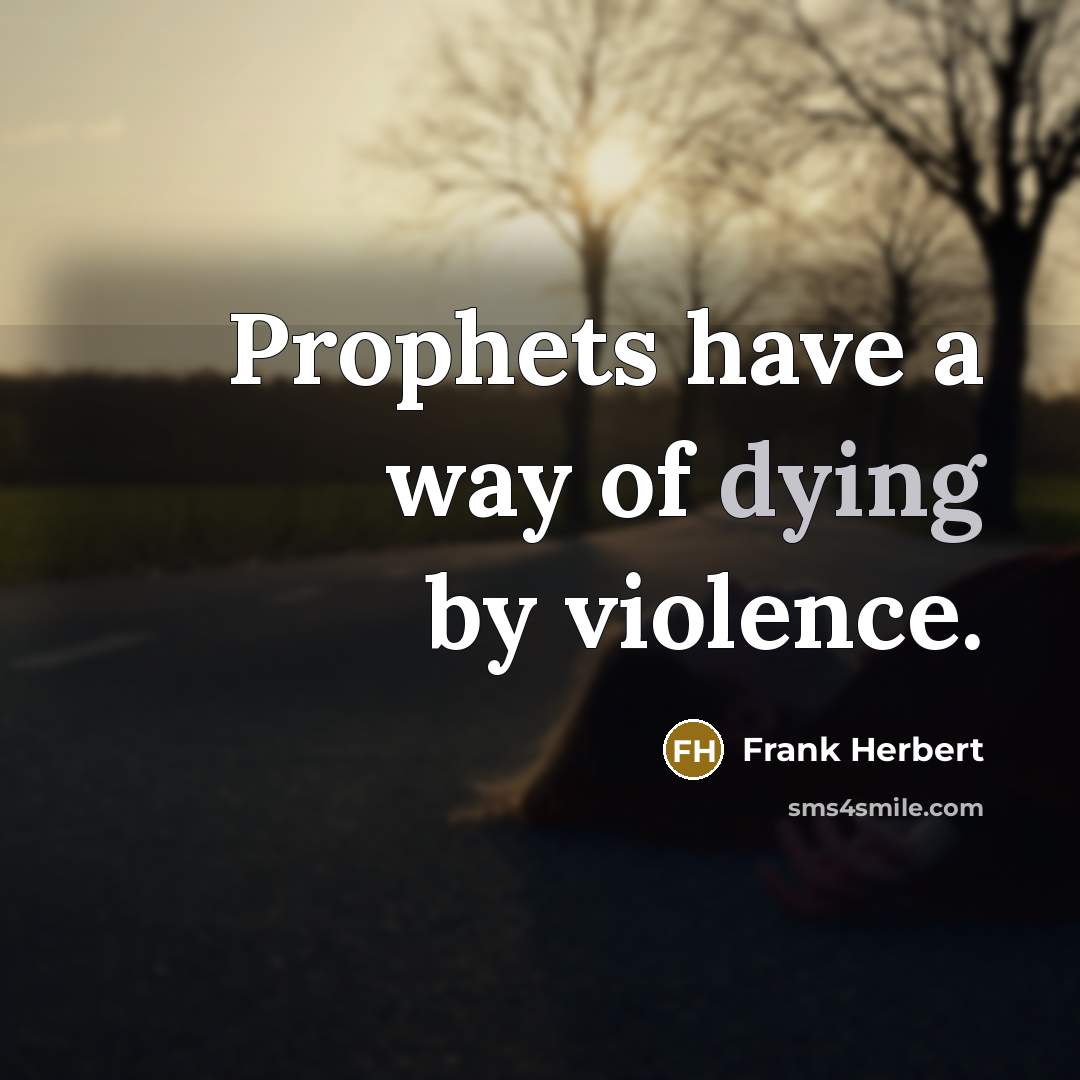 “Prophets have a way of dying by violence.…” quote by Frank Herbert
