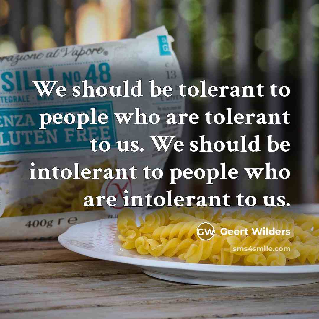 “We should be tolerant to people who are tolerant to…” quote by Geert Wilders