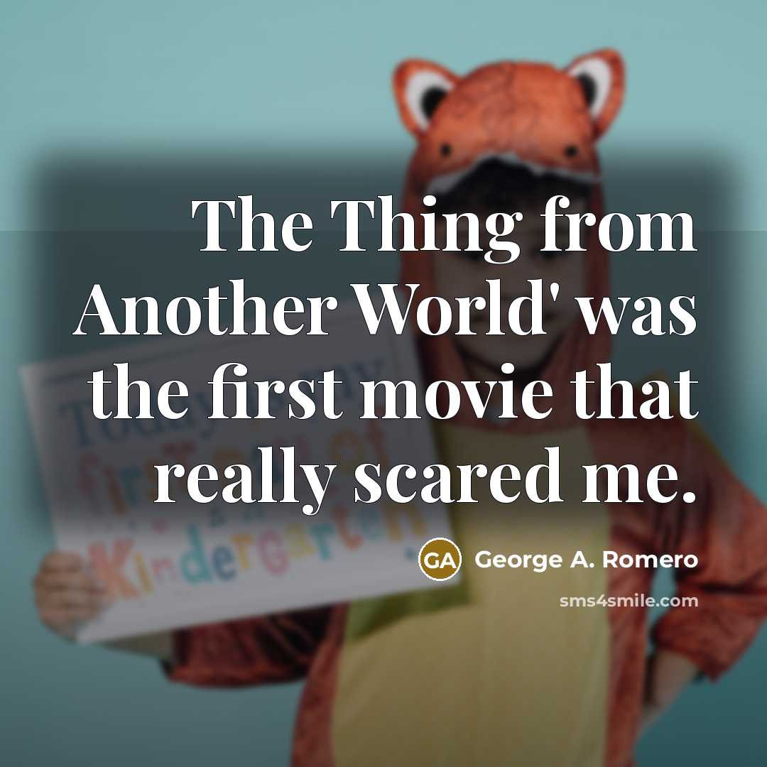 “The Thing from Another World' was the first movie that…” quote by George A. Romero
