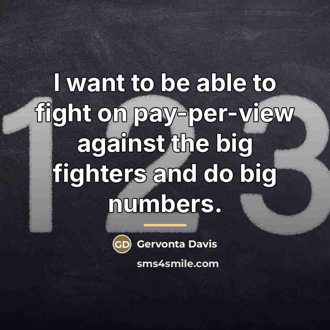 “I want to be able to fight on pay-per-view against…” quote by Gervonta Davis