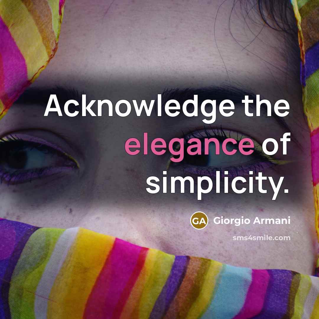“Acknowledge the elegance of simplicity.…” quote by Giorgio Armani