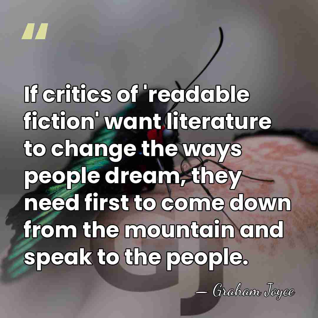 If critics of 'readable fiction' want literature to change the ways people&hellip; - Graham Joyce