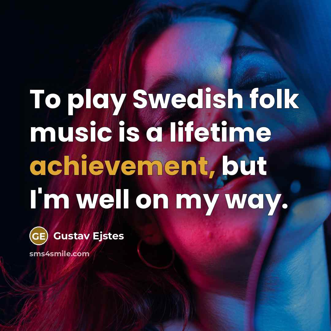 “To play Swedish folk music is a lifetime achievement, but…” quote by Gustav Ejstes