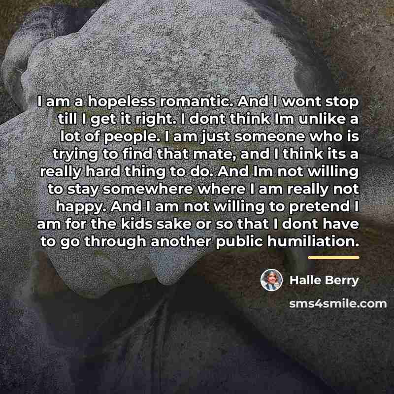 “I am a hopeless romantic. And I wont stop till…” quote by Halle Berry