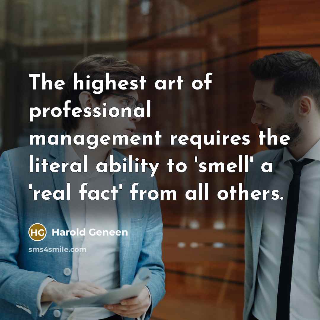 “The highest art of professional management requires the literal ability…” quote by Harold Geneen