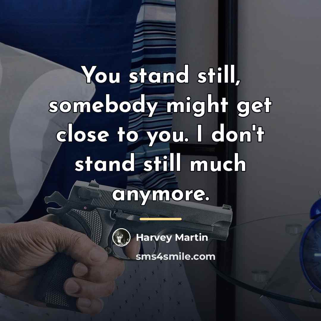 “You stand still, somebody might get close to you. I…” quote by Harvey Martin