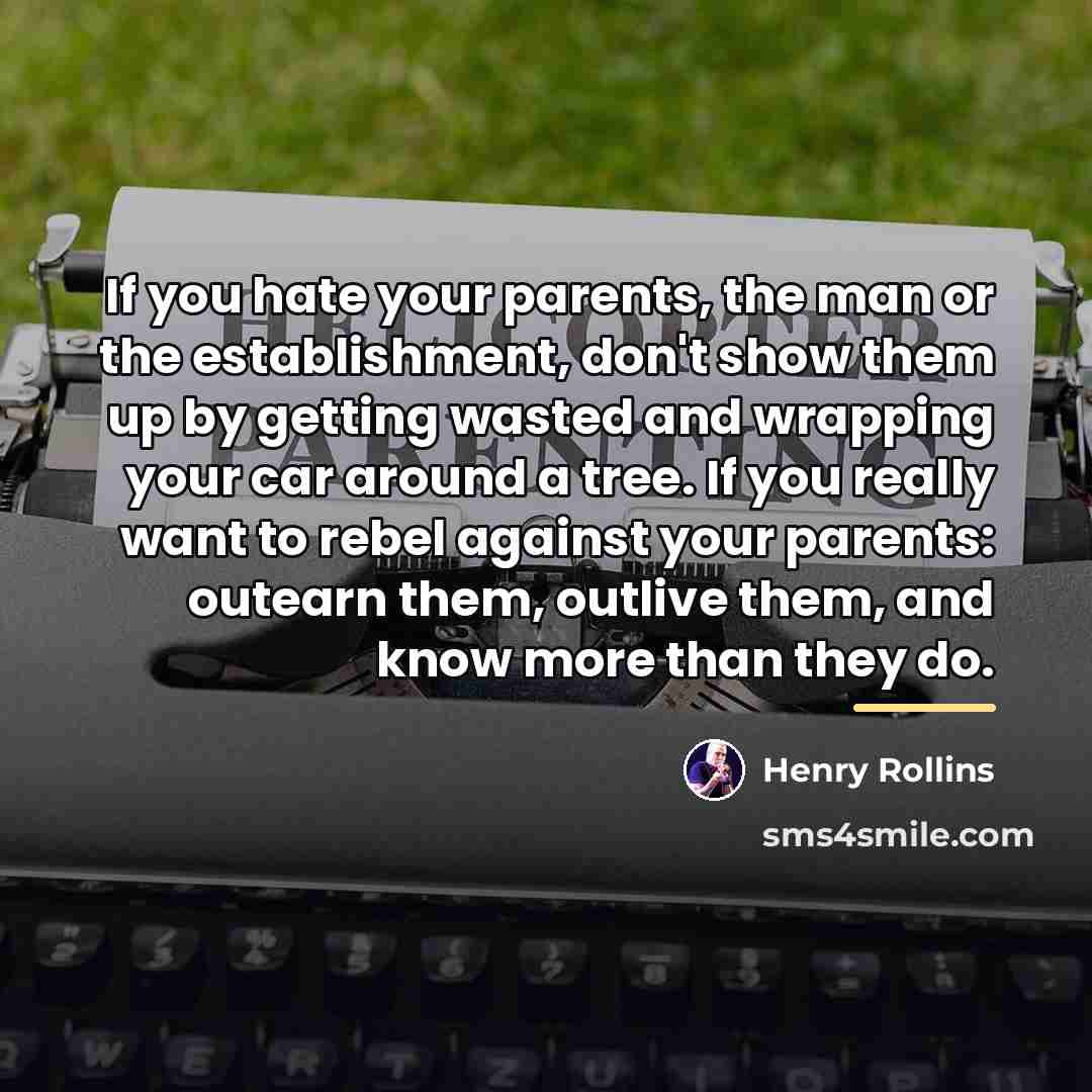 “If you hate your parents, the man or the establishment,…” quote by Henry Rollins