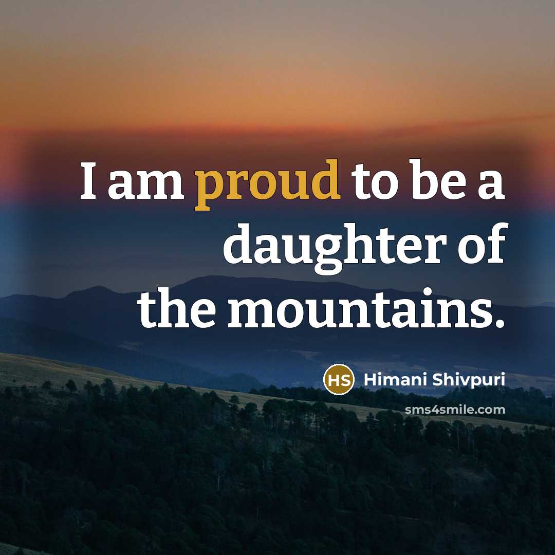 “I am proud to be a daughter of the mountains.…” quote by Himani Shivpuri