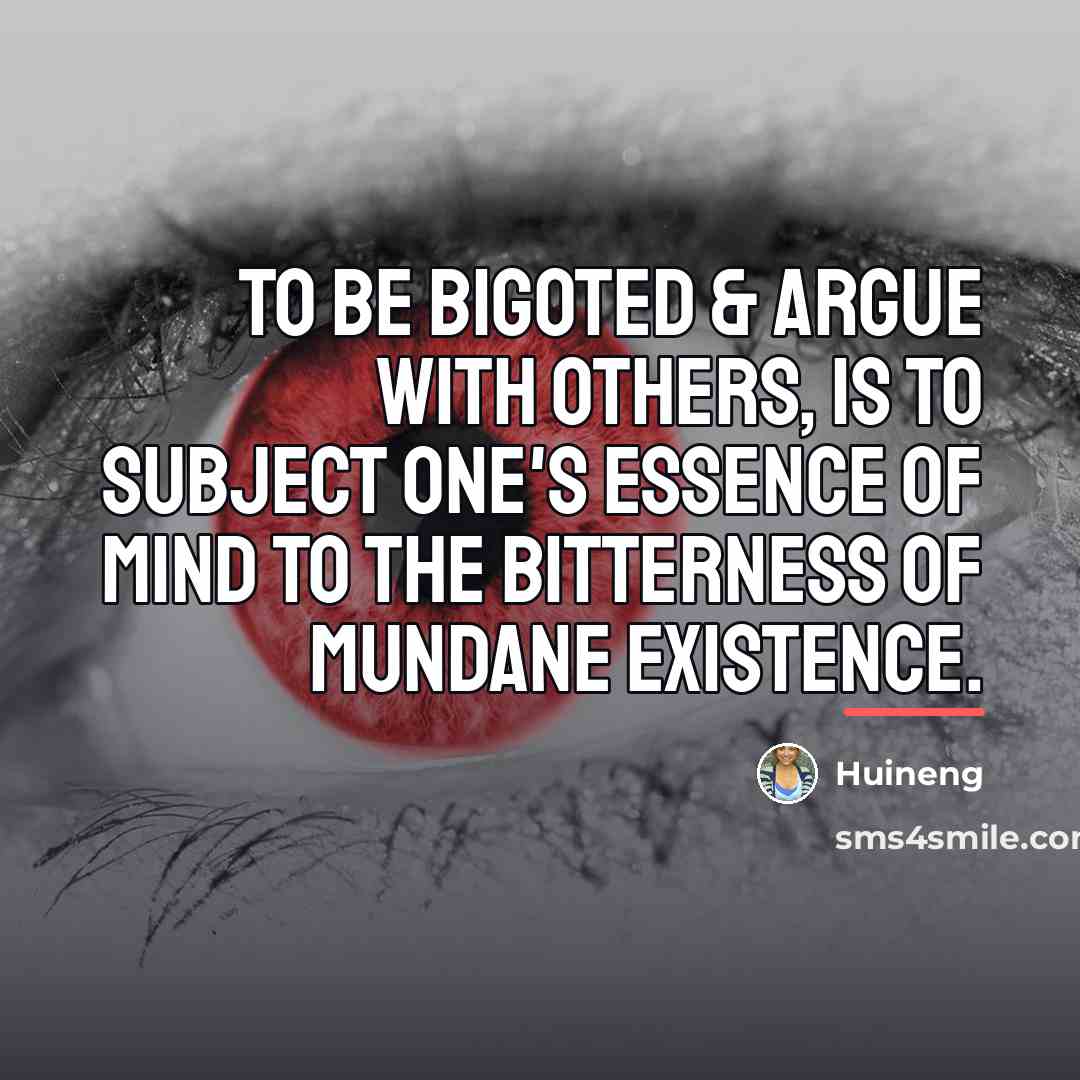 “To be bigoted & argue with others, is to subject…” quote by Huineng