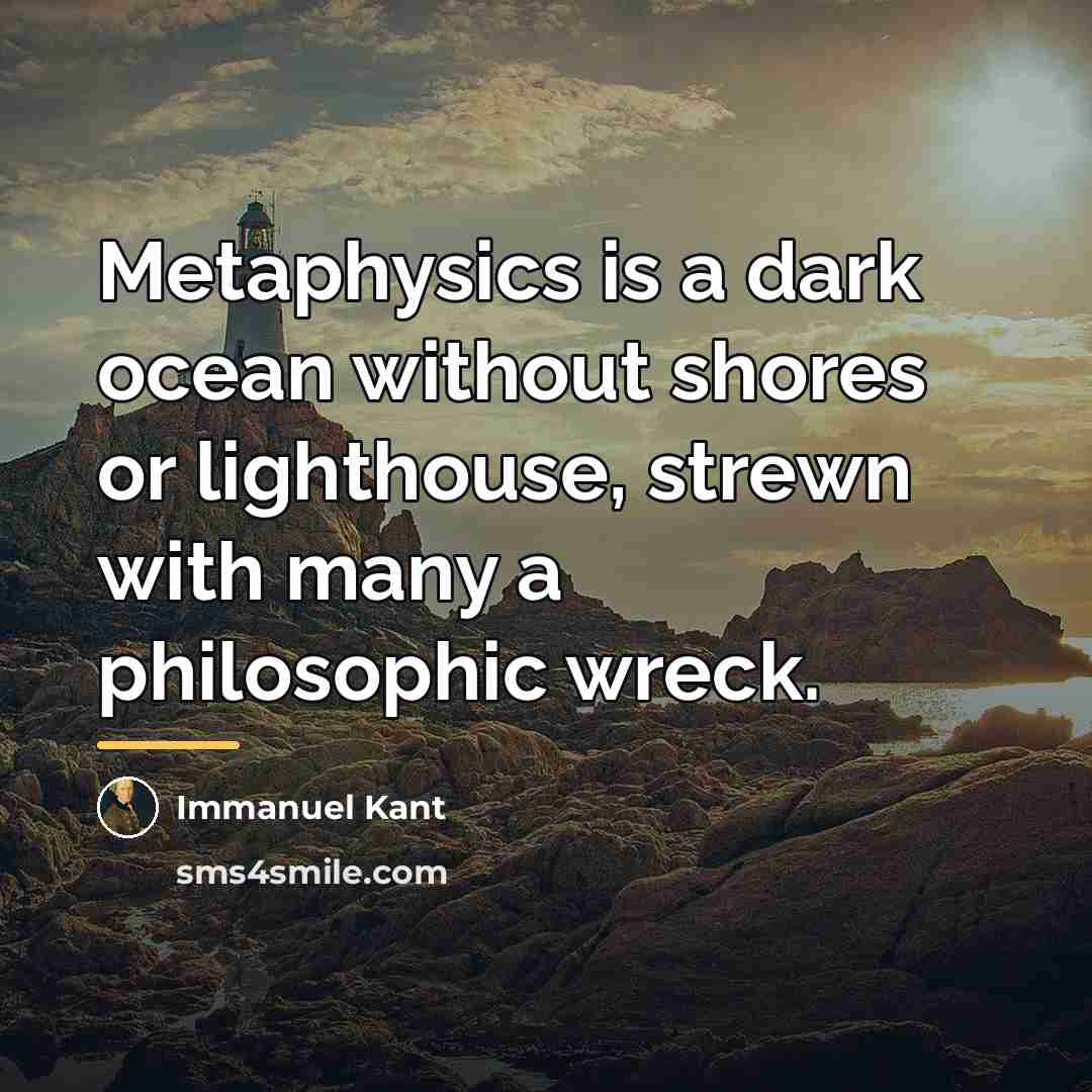 “Metaphysics is a dark ocean without shores or lighthouse, strewn…” quote by Immanuel Kant