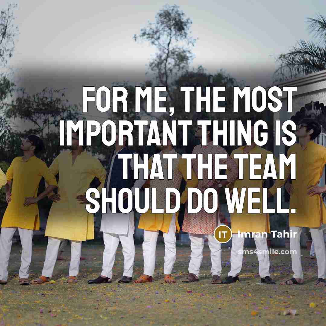 “For me, the most important thing is that the team should do well.” quote by Imran Tahir