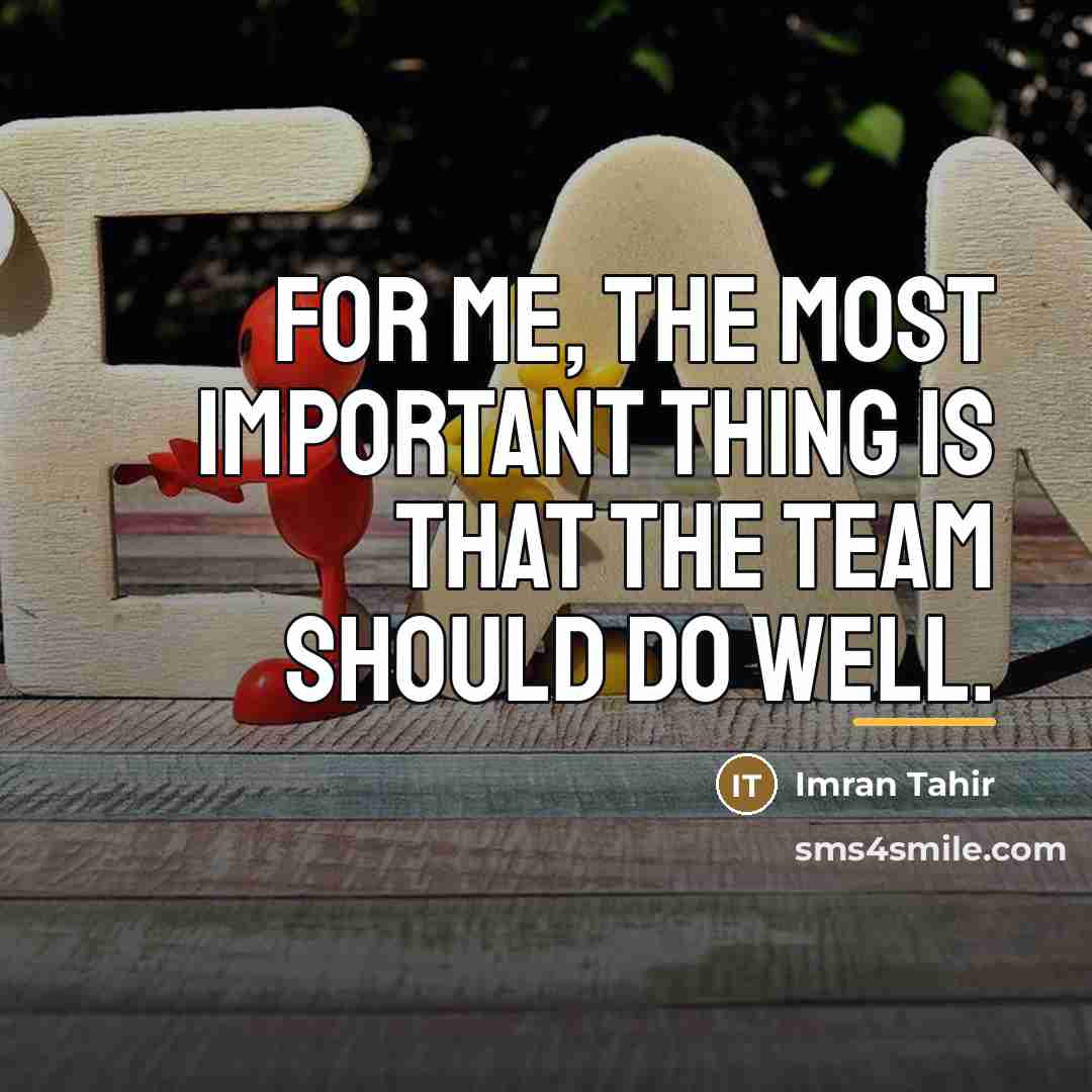 “For me, the most important thing is that the team…” quote by Imran Tahir