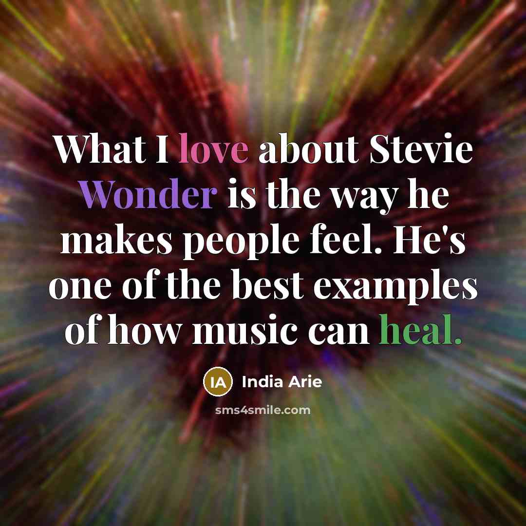 “What I love about Stevie Wonder is the way he…” quote by India Arie