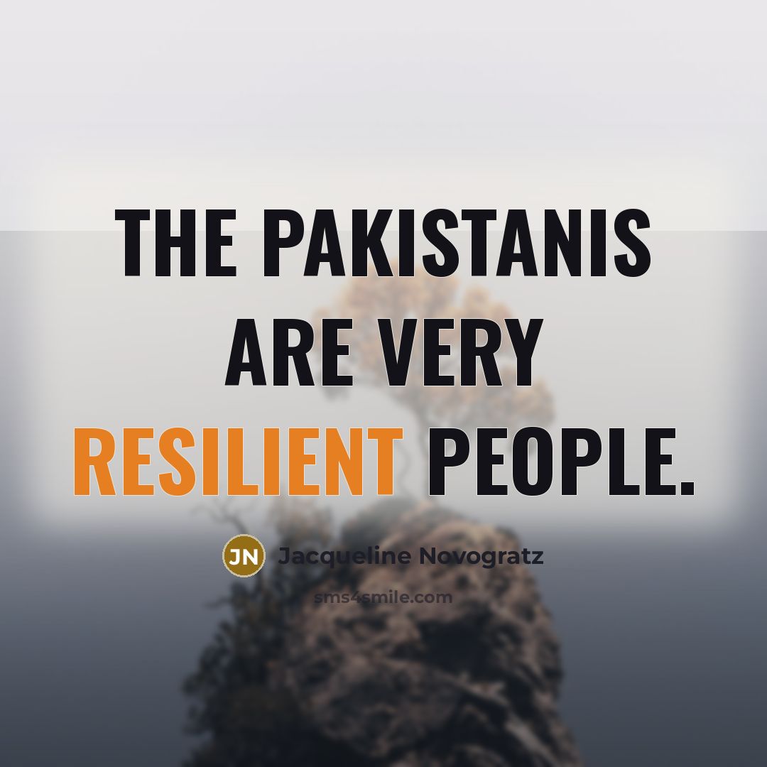 “The Pakistanis are very resilient people.…” quote by Jacqueline Novogratz