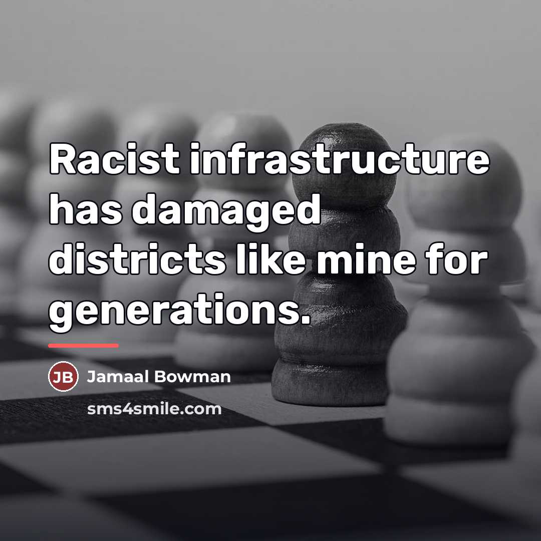 “Racist infrastructure has damaged districts like mine for generations.…” quote by Jamaal Bowman