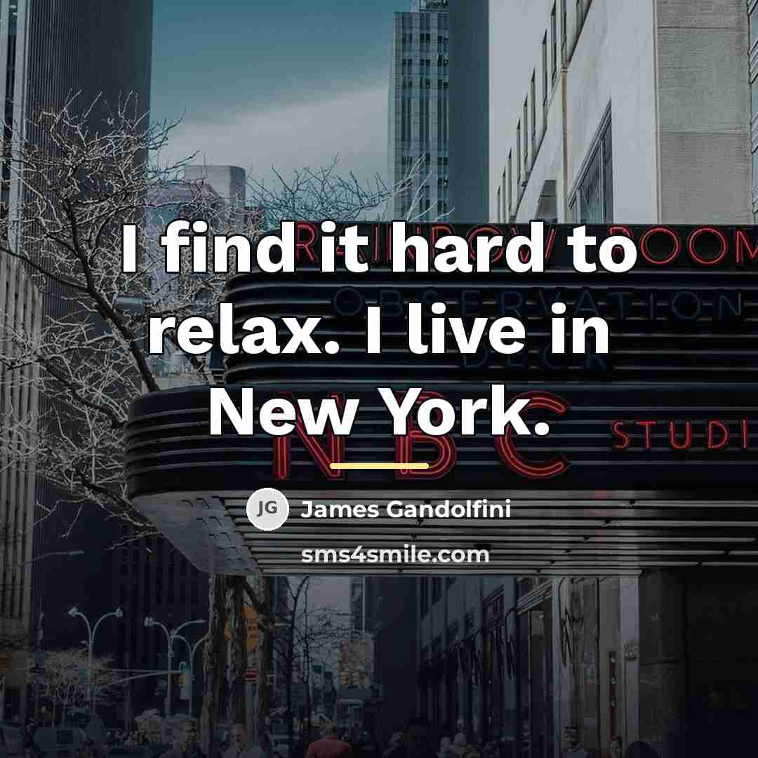 “I find it hard to relax. I live in New…” quote by James Gandolfini