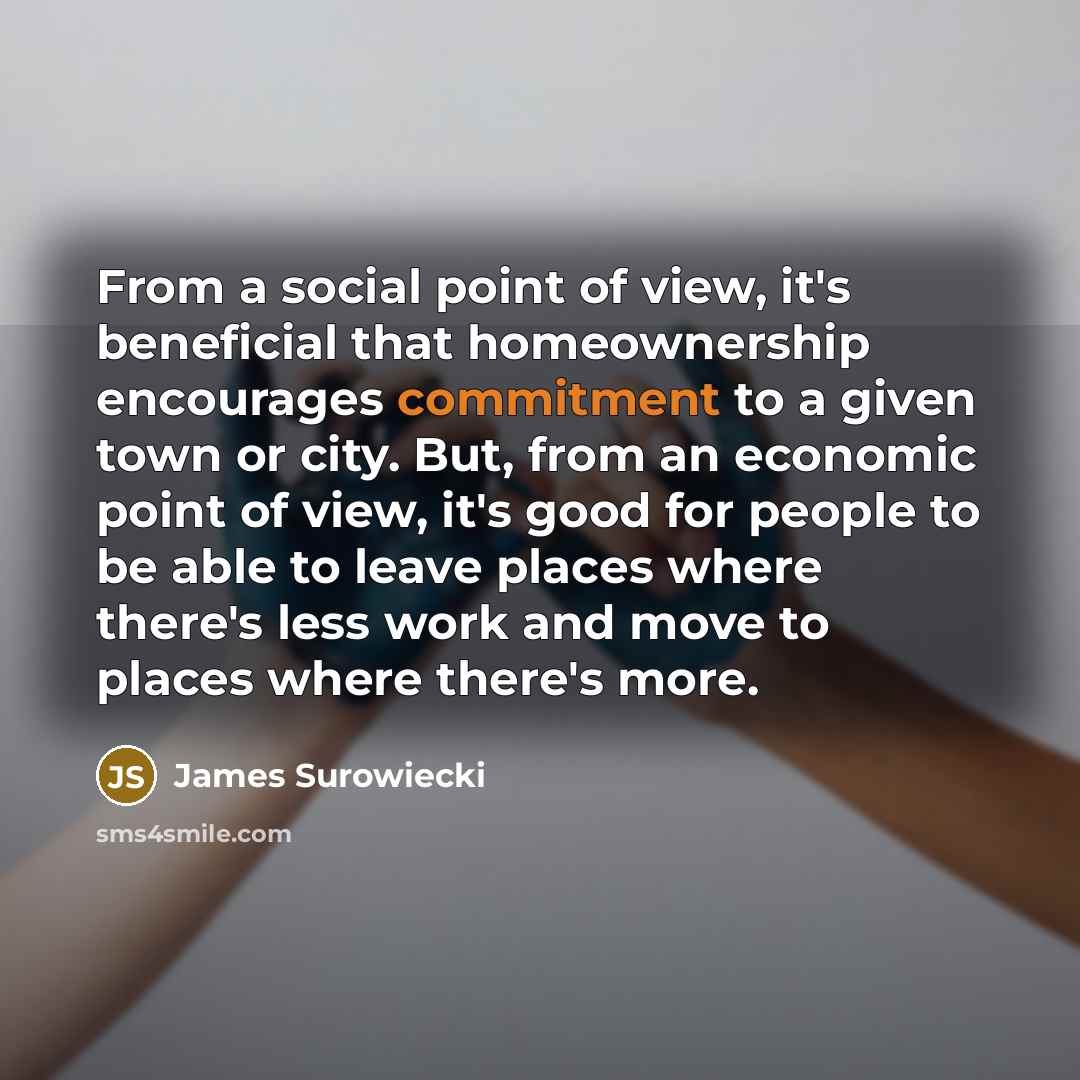 “From a social point of view, it's beneficial that homeownership…” quote by James Surowiecki