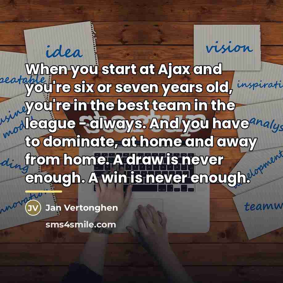 “When you start at Ajax and you're six or seven…” quote by Jan Vertonghen