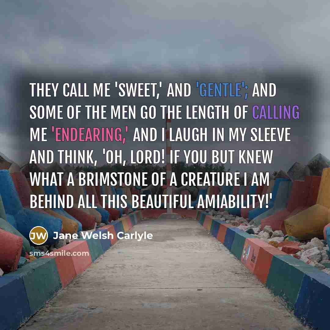 “They call me 'sweet,' and 'gentle'; and some of the…” quote by Jane Welsh Carlyle