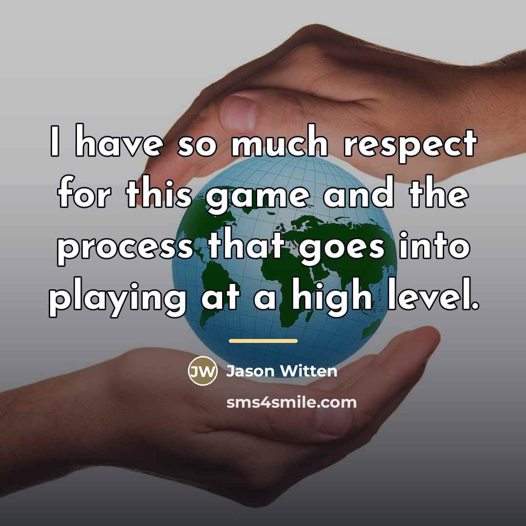 “I have so much respect for this game and the…” quote by Jason Witten