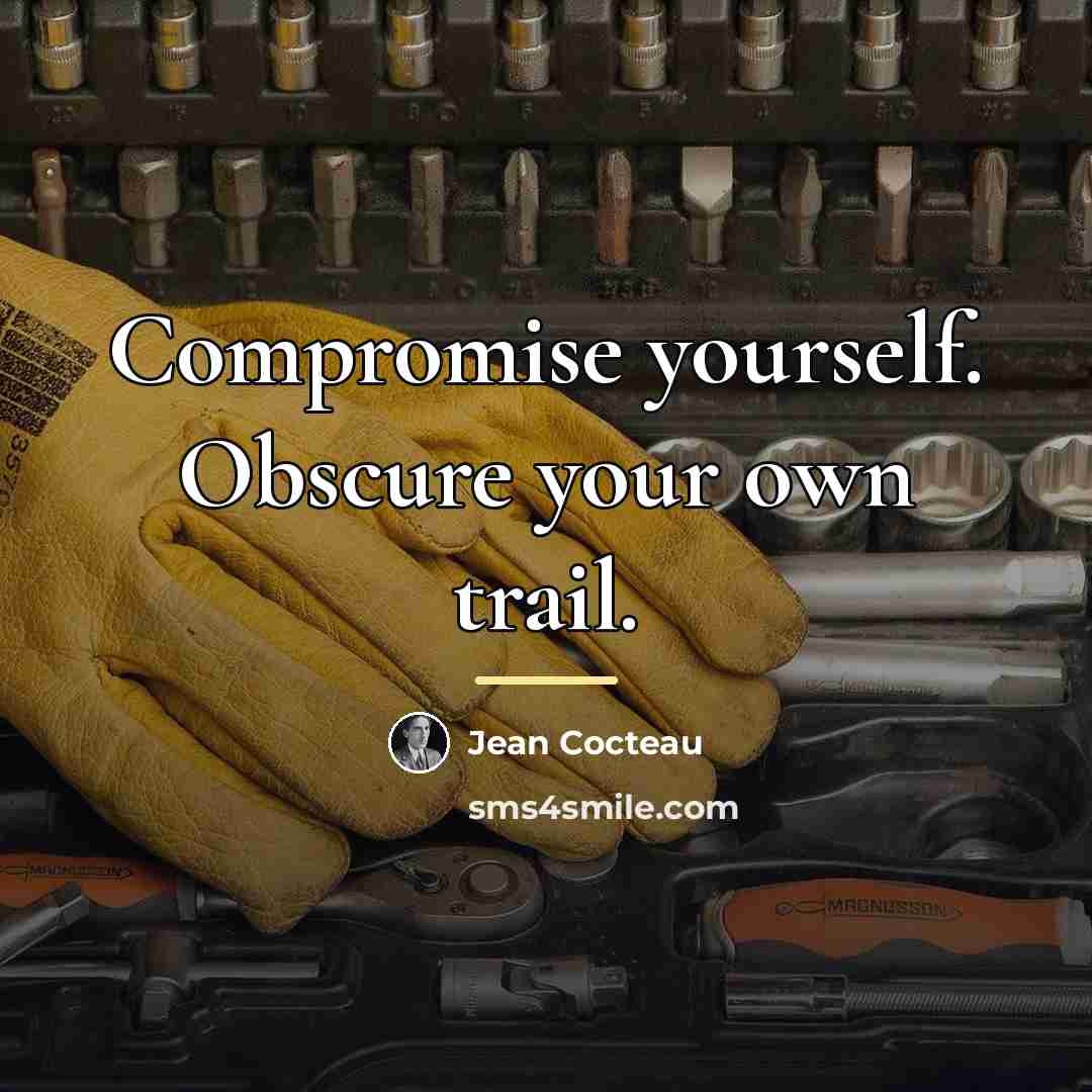 “Compromise yourself. Obscure your own trail.…” quote by Jean Cocteau
