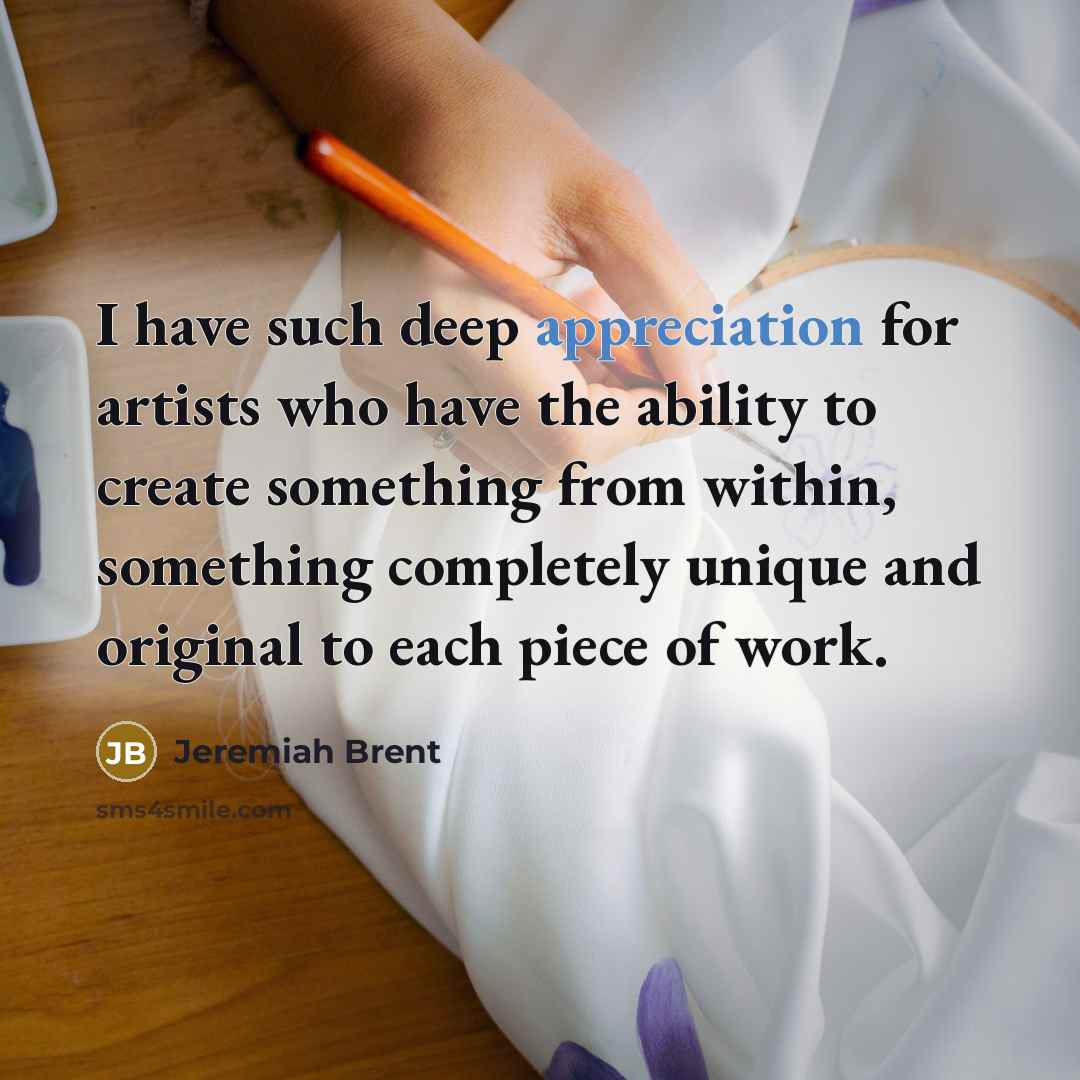 “I have such deep appreciation for artists who have the…” quote by Jeremiah Brent