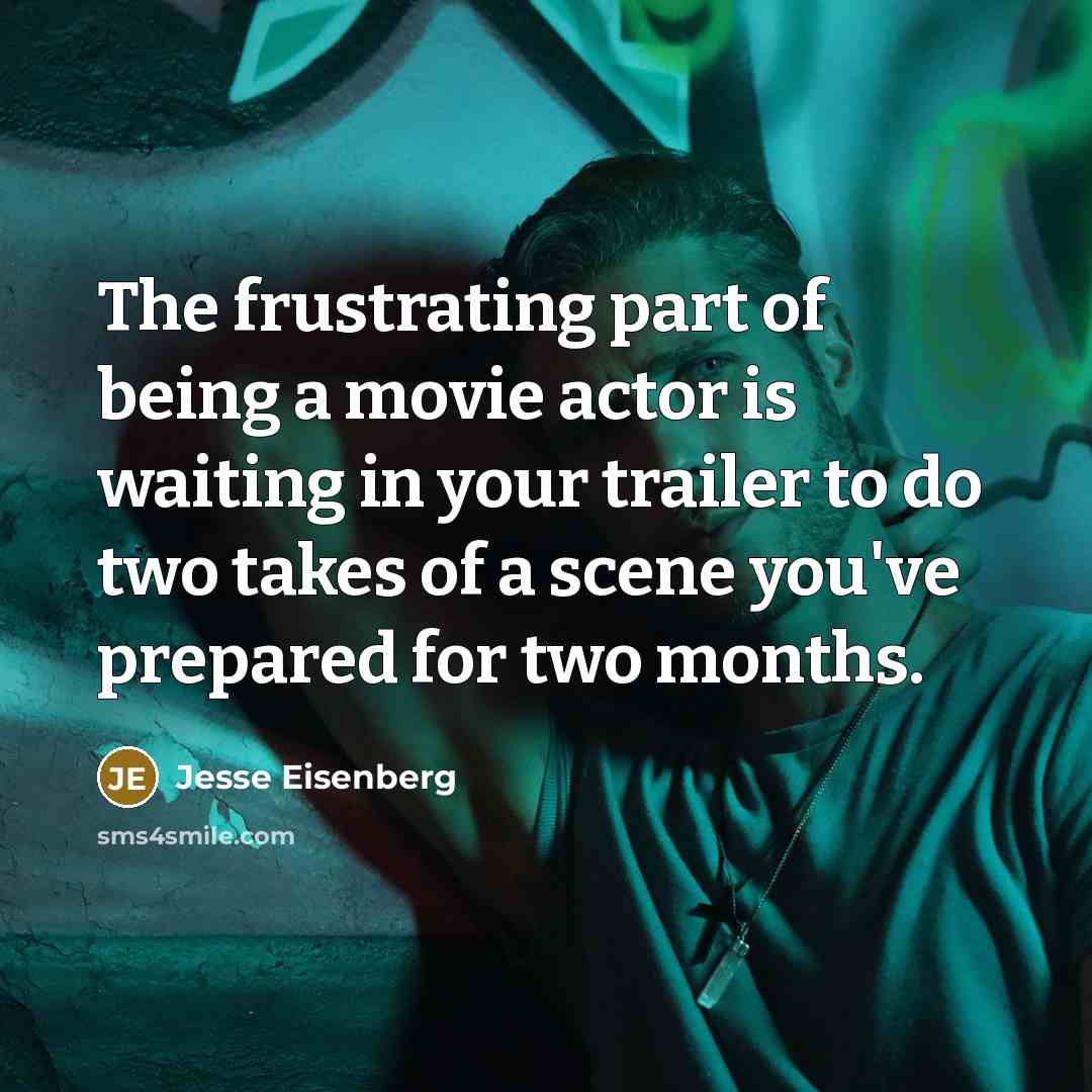 “The frustrating part of being a movie actor is waiting…” quote by Jesse Eisenberg