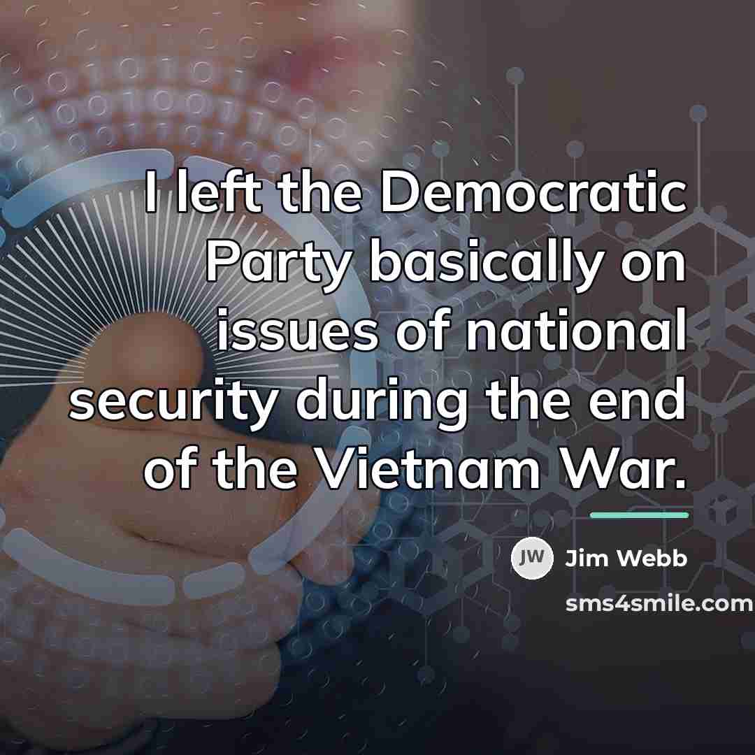 “I left the Democratic Party basically on issues of national…” quote by Jim Webb