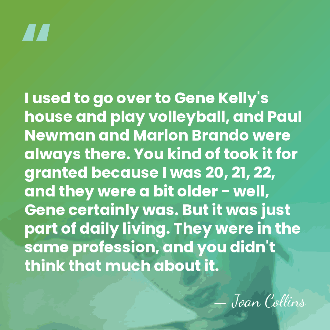 I used to go over to Gene Kelly's house and play volleyball,&hellip; - Joan Collins
