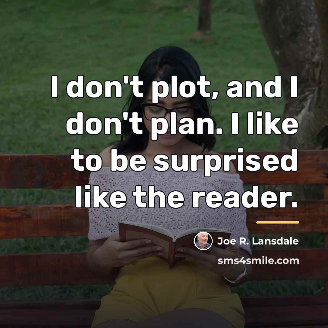 “I don't plot, and I don't plan. I like to…” quote by Joe R. Lansdale