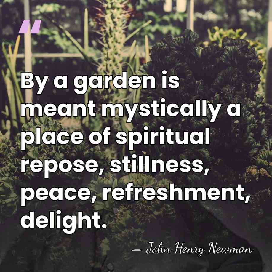 By a garden is meant mystically a place of spiritual repose, stillness,&hellip; - John Henry Newman