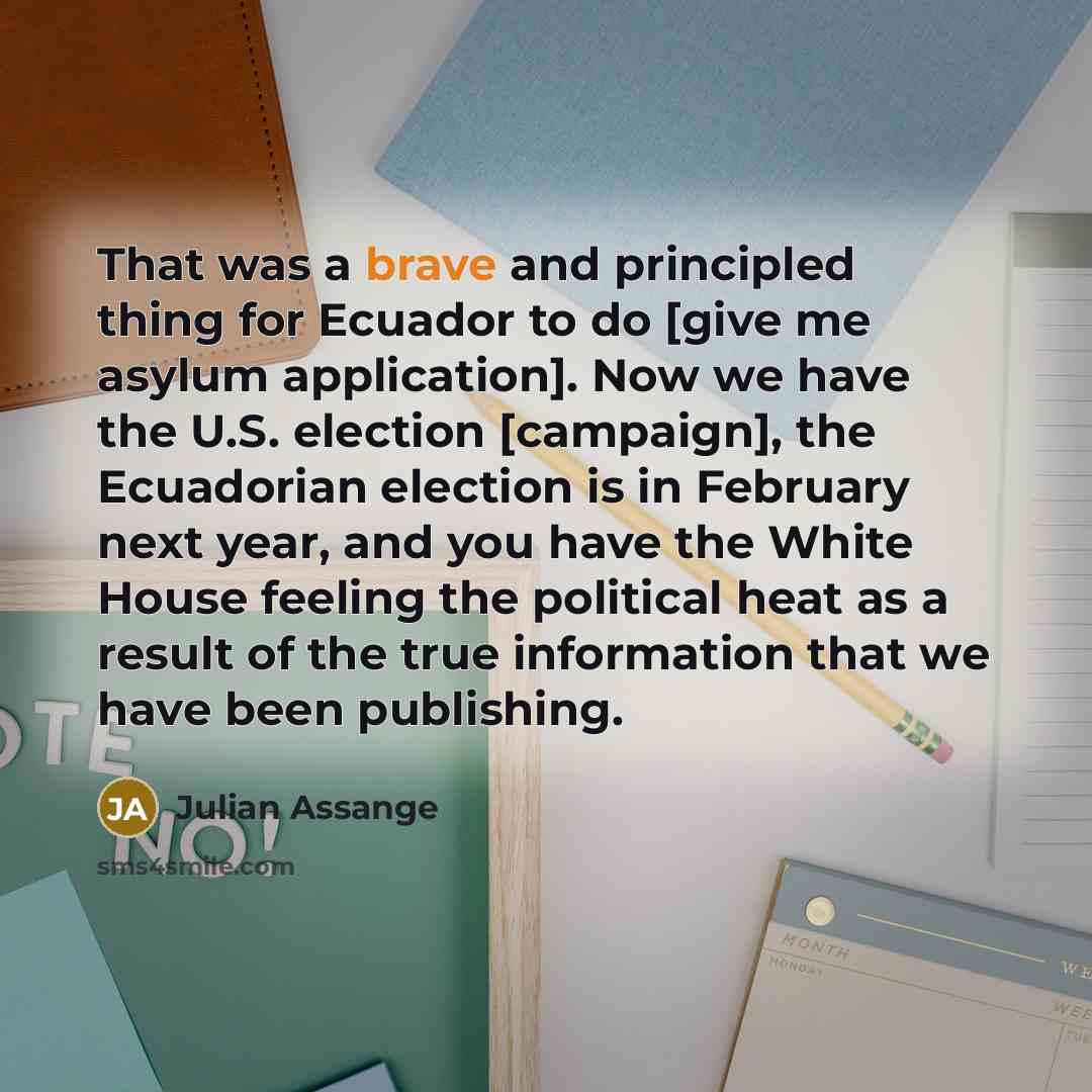“That was a brave and principled thing for Ecuador to…” quote by Julian Assange