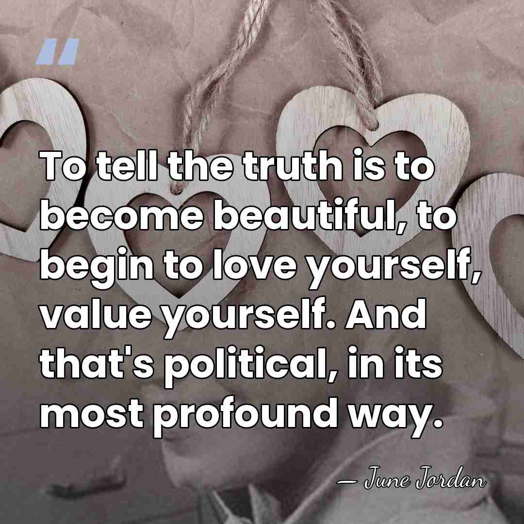 To tell the truth is to become beautiful, to begin to love&hellip; - June Jordan