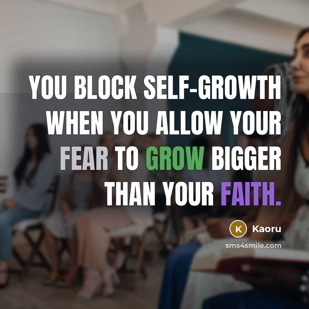 “You block self-growth when you allow your fear to grow…” quote by Kaoru