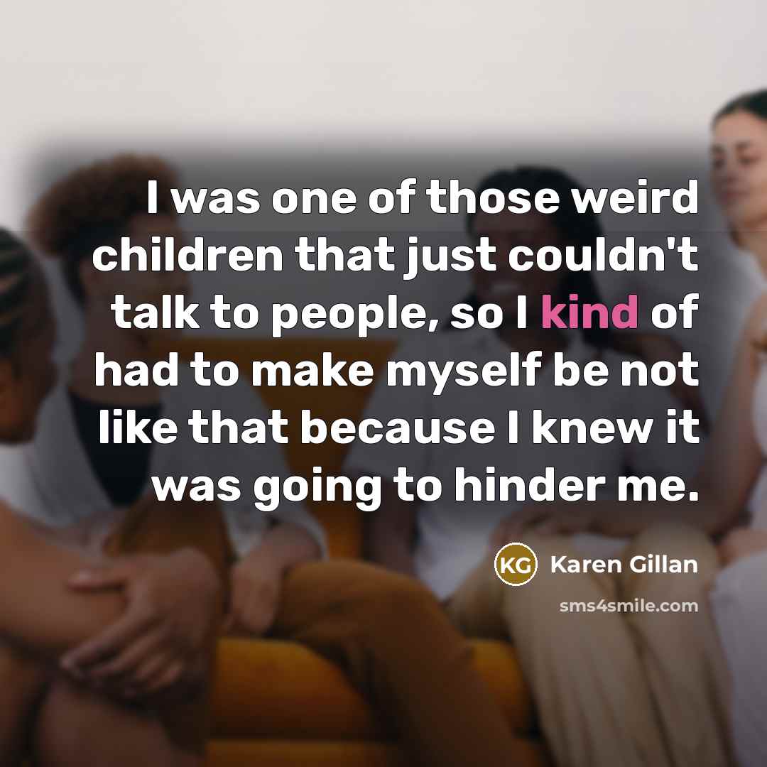 “I was one of those weird children that just couldn't…” quote by Karen Gillan