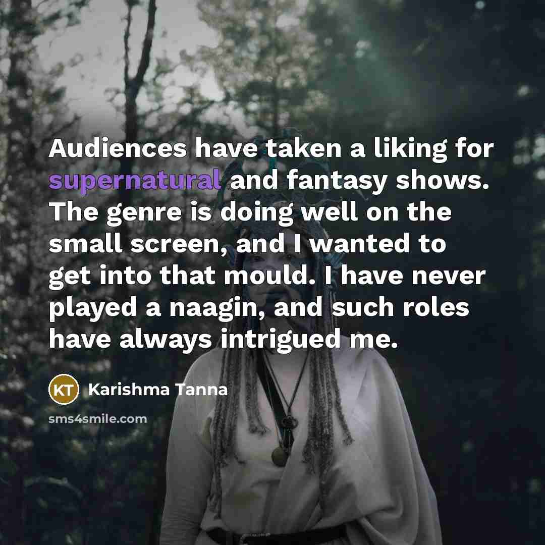 “Audiences have taken a liking for supernatural and fantasy shows.…” quote by Karishma Tanna