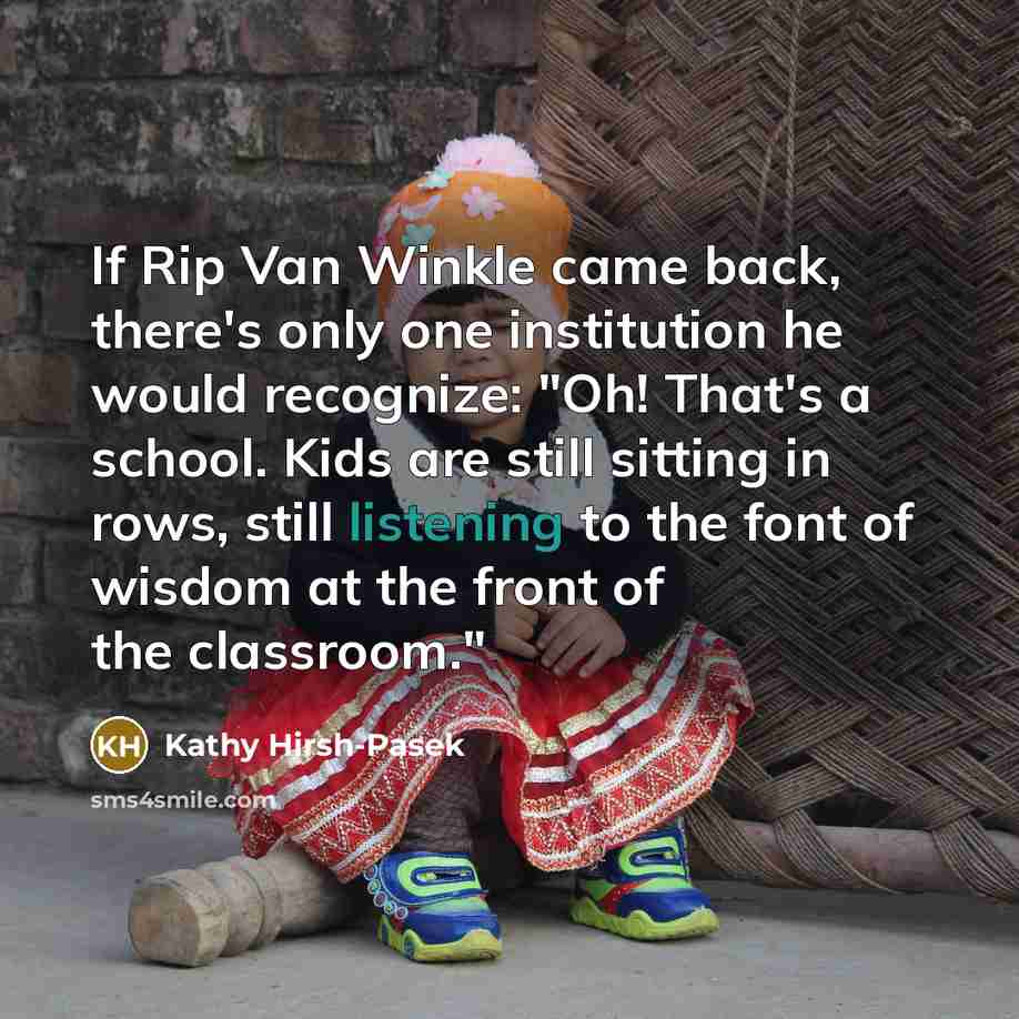 “If Rip Van Winkle came back, there's only one institution…” quote by Kathy Hirsh-Pasek