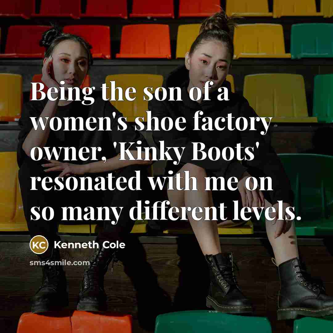 “Being the son of a women's shoe factory owner, 'Kinky…” quote by Kenneth Cole