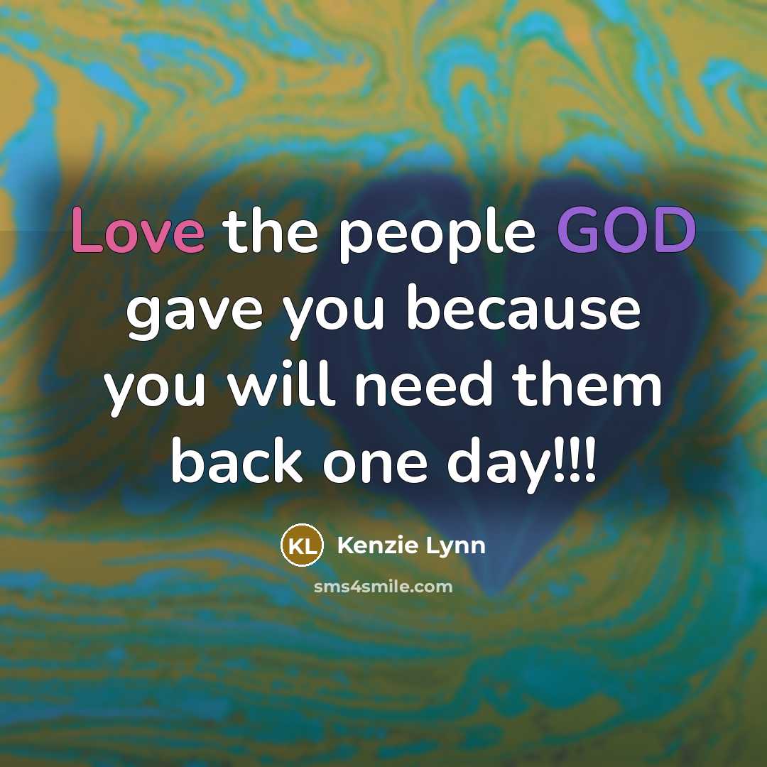“Love the people GOD gave you because you will need…” quote by Kenzie Lynn