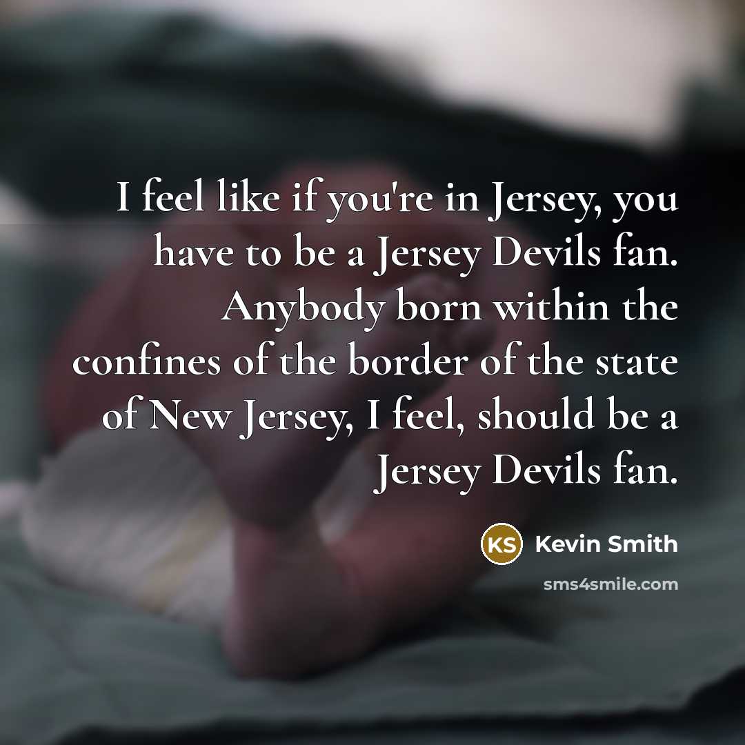 “I feel like if you're in Jersey, you have to…” quote by Kevin Smith