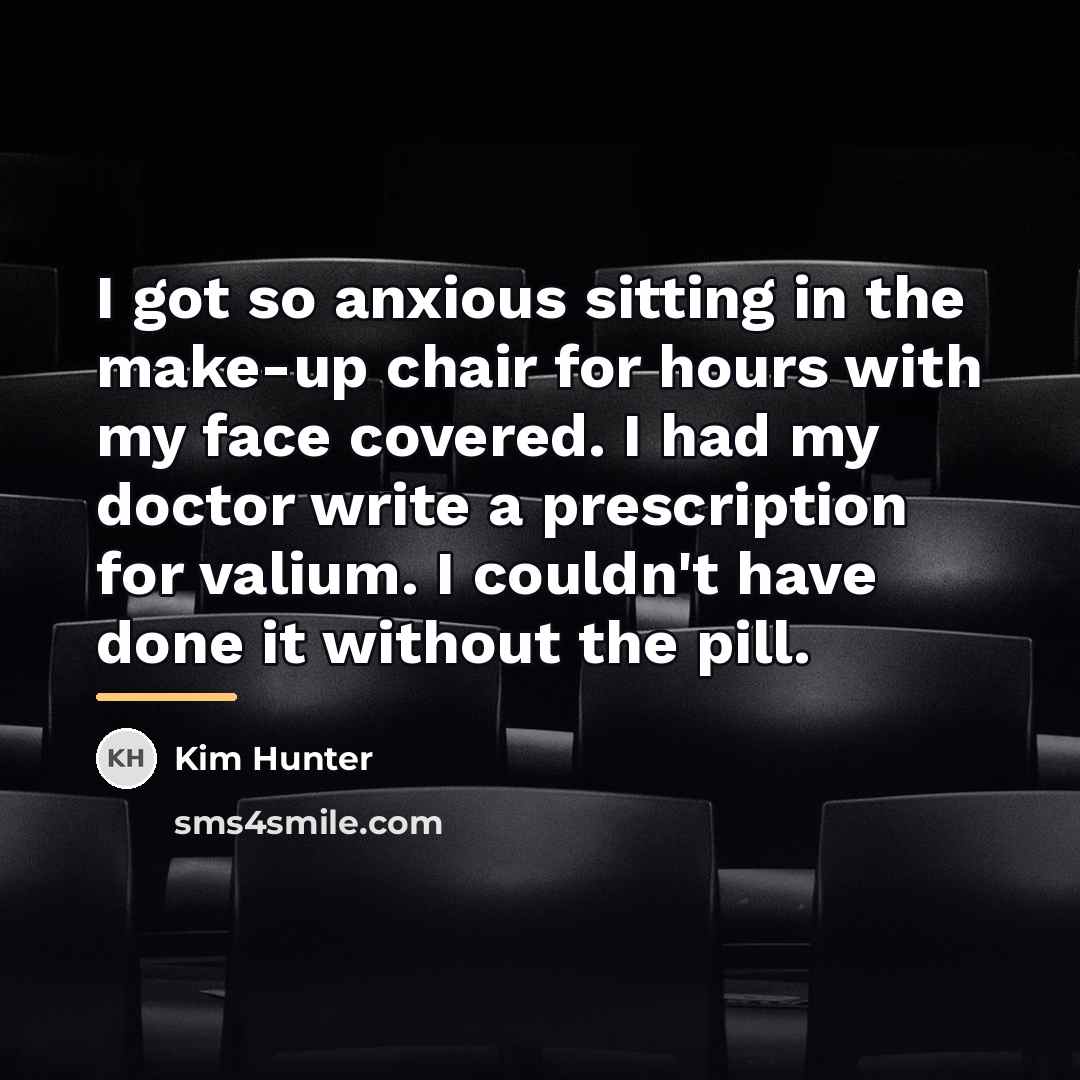 “I got so anxious sitting in the make-up chair for…” quote by Kim Hunter
