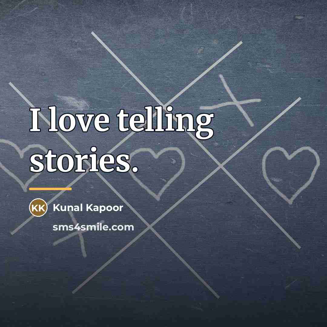 “I love telling stories.…” quote by Kunal Kapoor