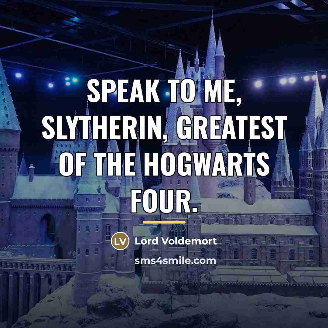 “Speak to me, Slytherin, greatest of the Hogwarts four.…” quote by Lord Voldemort