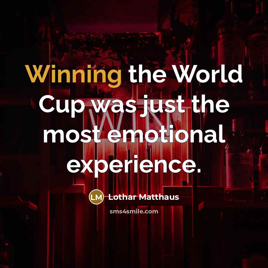 “Winning the World Cup was just the most emotional experience.…” quote by Lothar Matthaus