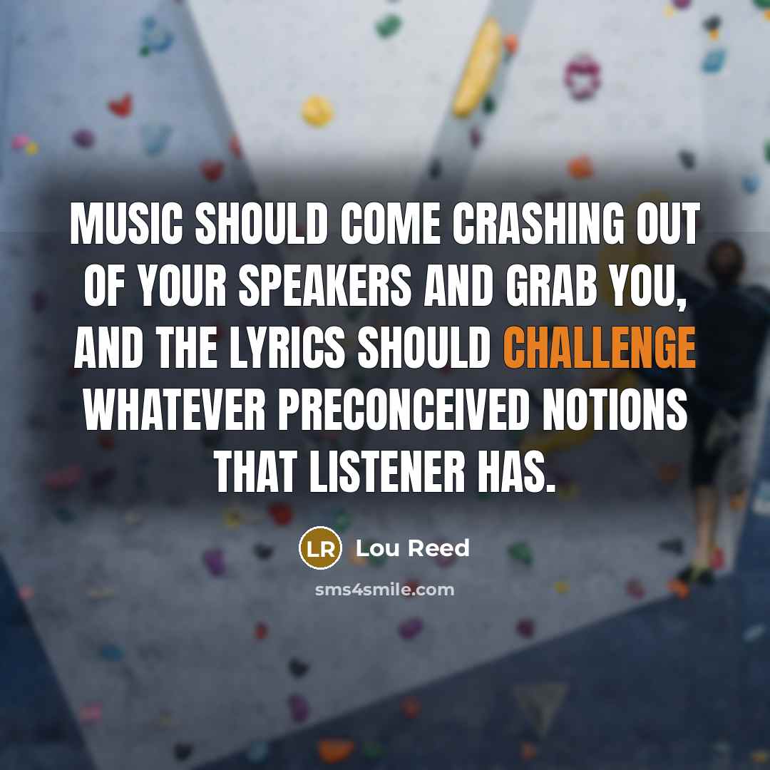 “Music should come crashing out of your speakers and grab…” quote by Lou Reed